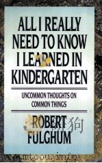 ALL I REALLY NEED TO KNOW I LEARNED IN KINDERGARTEN   1988  PDF电子版封面  0394571029   