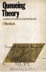 QUEUEING THEORY WORKED EXAMPLES AND PROBLEMS   1978  PDF电子版封面    J.MURDOCH 