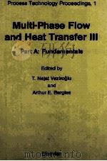 MULTI-PHASE FLOW AND HEAT TRANSFER III PART A:FUNDAMENTALS   1984  PDF电子版封面    T.NEJAT VEZIROGLU AND ARTHUR E 