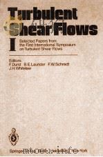 TURBULENT SHEAR FLOWS I   1979  PDF电子版封面    F.DURST B.E.LAUNDER F.W.SCHMID 