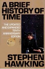 A BRIEF HISTORY OF TIME UPDATED AND EXPANDED TENTH ANNIVERSARY EDITION   1988  PDF电子版封面    STEPHEN HAWKING 