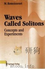WAVES CALLED SOLITONS CONCEPTS AND EXPERIMENTS   1994  PDF电子版封面  3540570004  M.REMOISSENET 