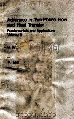 ADVANCES IN TWO-PHASE FLOW AND HEAT TRANSFER FUNDAMENTALS AND APPLICATIONS VOLUME II   1983  PDF电子版封面  9024728266  S.KAKAC AND M.ISHII 