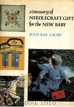 A TREASURY OF NEEDLECRAFT GIFTS  FOR THE NEW BABY   1976  PDF电子版封面    JEAN RAY LAURY 