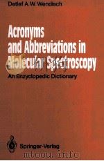 ACRONYMS AND ABBREVIATIONS IN MOLECULAR SPECTROSCOPY AN ENZYCLOPEDIC DICTIONARY   1990  PDF电子版封面    DETLEF A.W.WENDISCH 