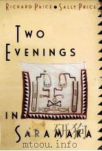 TWO EVENINGS IN SARAMAKA RICHARD PRICE AND SALLY PRICE   1991  PDF电子版封面  0226680622  KENNETH M.BILBY 