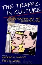 THE TRAFFIC IN CULTURE   1995  PDF电子版封面  0520088476  GEORGE E.MARCUS AND FRED R.MYE 