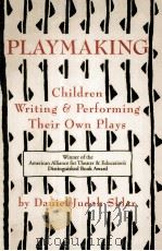 PLAYMAKING CHILDREN WRITING PERFORMING THEIR OWN PLAYS（1991 PDF版）
