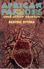 AFRICAN PASSIONS AND OTHER STORIES   1995  PDF电子版封面  1558851356  BEATRIZ RIVERA 
