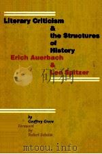 LITERARY CRITICISM & THE STRUCTURES OF HISTORY ERICH AUERBACH & LEO SPITZER   1982  PDF电子版封面  0803221088102;0803221088  GEOFFREY GREEN FOREWORD AND RO 