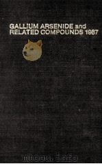 GALLIUM ARSENIDE AND RELATED COMPOUNDS 1987   1988  PDF电子版封面  0854981829   