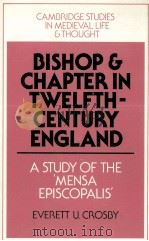 BISHOP AND CHAPTER IN TWELFTH-CENTURY ENGLAND   1994  PDF电子版封面  0521445078  EVERETT U.CROSBY 