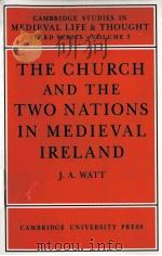 THE CHURCH AND THE TWO NATIONS IN MEDIEVAL IRELAND   1970  PDF电子版封面  052161919X  J.A.WATT 