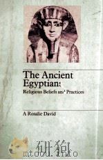 THE ANCIENT EGYPTIANS RELIGIOUS BELIEFS AND PRACTICES   1982  PDF电子版封面  0710008783  A.ROSALIE DAVID 