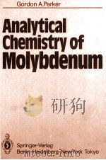 ANALYTICAL CHEMISTRY OF MOLYBDENUM   1983  PDF电子版封面  3540122354  GORDON A.PARKER 