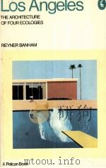 LOS ANGELES THE ARCHITECTURE OF FOUR ECOLOGIES   1973  PDF电子版封面    REYNER BANHAM 