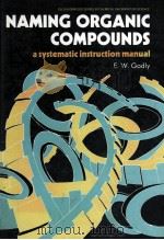 NAMING ORGANIC COMPOUNDS A SYSTEMATIC INSTRUCTION MANUAL   1989  PDF电子版封面  0745803598   