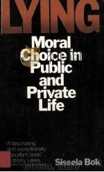 LYING MORAL CHOICE IN PUBLIC AND PRIVATE LIFE   1979  PDF电子版封面  0394728041  SISSELS BOK 