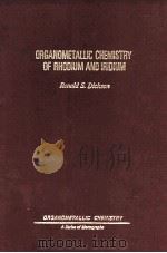 ORGANOMETALLIC CHEMISTRY OF RHODIUM AND IRIDIUM   1983  PDF电子版封面  0122154800  RONALD S.DICKSON 