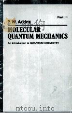 MOLECULAR QUANTUM MECHANICS AN INTRODUCTION TO QUANTUM CHEMISTRY VOLUME II PART III   1970  PDF电子版封面  0198551304  P.W.ATKINS 