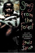 SONG FROM THE FOREST MY LIFE AMONG THE BA-BENJELLE PYGMIES   1993  PDF电子版封面  0395613310  LOUIS SARANO 
