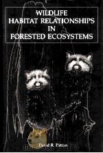 WILDLIFE HABITAT RELATIONSHIPS IN FORESTED ECOSYSTEMS   1992  PDF电子版封面  0881922028  DAVID R.PATTON 
