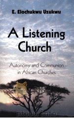 A LISTENING CHURCH AUTONOMY AND COMMUNION IN AFRICAN CHURCHES   1996  PDF电子版封面     