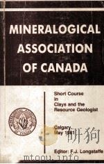 MINERALOGICAL ASSOCIATION OF CANADA:SHORT COURSE IN CLAYS AND THE RESOURCE GEOLOGIST   1981  PDF电子版封面    F.J.LONGATAFFE 