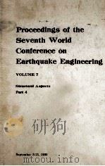 PROCEEDINGS OF THE SEVENTH WORLD CONFERENCE ON EARTHQUAKE ENGINEERING VOLUME 7 STRUCTURAL ASPECTS PA   1980  PDF电子版封面     