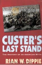 CUSTER'S LAST STAND THE ANATOMY OF AN AMERICAN MYTH   1994  PDF电子版封面  0803265921  BRIAN W.DIPPIE 