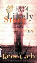 A LIKELY STORY THE WRITING LIFE   1995  PDF电子版封面  0889951039  ROBERT KROETSCH 