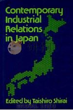 CONTEMPORARY INDUSTRIAL RELATIONS IN JAPAN   1983  PDF电子版封面  0299092801  TAISHIRO SHIRAI 