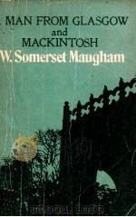 A MAN FROM GLASGOW AND MACKINTOSH   1921  PDF电子版封面    W.SOMERSET MAUGHAM 