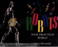 ROBOTS YOUR HIGH-TECH WORLD   1990  PDF电子版封面  0027829170  GLORIA SKURZYNSKI 