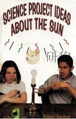 SCIENCE PROJECT IDEAS ABOUT THE SUN   1997  PDF电子版封面  0894908456  ROBERT GARDNER 