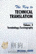 THE KEY TO TECHNICAL TRANSLATION VOLUME TWO TERMINOLOGY/LEXICOGRAPHY   1992  PDF电子版封面  9027221200  MICHAEL HANN 