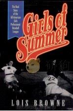 GIRLS OF SUMMER THE REAL STORY OF THD ALL-AMERICAN GIRLS PROFESSIONAL BASEBALL LEAGUE   1992  PDF电子版封面  0006379028  LOIS BROWNE 
