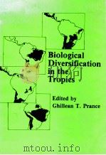 BIOLOGICAL DIVERSIFICATION IN THE TROPICS   1982  PDF电子版封面    GHILLEAN T.PRANCE 