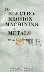THE ELECTRO-EROSION MACHINING OF METALS   1960  PDF电子版封面    A.L.LIVSHITS 