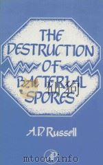 THE DESTRUCTION OF BACTERIAL SPORES   1982  PDF电子版封面  0126040605  A.D. RUSSELL 