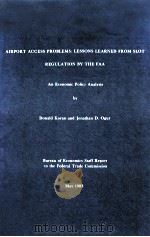 AIRPORT ACCESS PROBLEMS:LESSONS LEARNED FROM SLOT REGULATION BY THE FAA   1983  PDF电子版封面    DONALD KORAN AND JONATHAN D.OG 