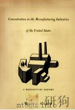 CONCENTRATION IN THE MANUFACTURING INDUSTRIES OF THE UNITED STATES A MIDCENTURY REPORT   1963  PDF电子版封面    RALPH L.NELSON 