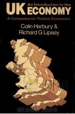 AN INTRODUCTION TO THE UK ECONOMY A COMPANION FOR POSITIVE ECONOMICS   1983  PDF电子版封面  0273019570  COLIN HARBURY & RICHARD G LIPS 