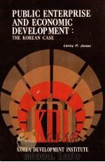 PUBLIC ENTERPRICE AND ECONOMIC DEVELOPMENT:THE KOREAN CASE   1975  PDF电子版封面  0824805380  LEROY P.JONES 