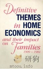 DEFINITIVE THEMES IN HOME ECONOMICS AND THEIR IMPACT ON FAMILIES 1909-1984 REVISED EDITION   1987  PDF电子版封面  0846150506   