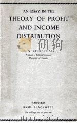 AN ESSAY IN THE THEORY OF PROFIT AND INCOME DISTRIBUTION   1962  PDF电子版封面    B.S.KEIRSTEAD 