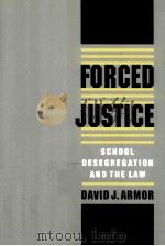 FORCED JUSTICE SCHOOL DESEGREGATION AND THE LAW   1995  PDF电子版封面  0195111354  DAVID J.ARMOR 