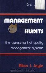 MANAGEMENT AUDITS THE ASSESSMENT OF QUALITY MANAGEMENT SYSTEMS SECOND EDITION   1988  PDF电子版封面  095117391X  ALLAN J.SAYLE 