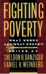 FIGHTING POVERTY WHAT WORKS AND WHAT DOESN'T   1984  PDF电子版封面  9780674300866  SHELDON H.DANZIGER AND DANIEL 