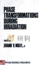 PHASE TRANSFOR MATIONS DURING IRRADIATION   1983  PDF电子版封面  0853341796   
